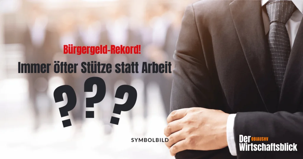 Im Vordergrund sind große Fragezeichen und der Text „Bürgergeld-Rekord! Immer öfter Stütze statt Arbeit“ zu sehen. Das Logo „Der OBIAUSHV Wirtschaftsblick“ befindet sich unten rechts. Das Bild zeigt eine verschwommene Hintergrundszene mit zwei Personen in Businesskleidung. Eine Person hält die Hände am Bauch zusammen. BILD Arbeitslose Symbolbild